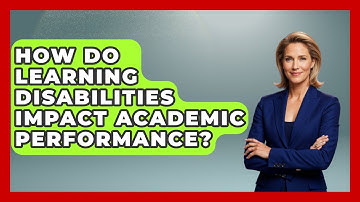 How Do Learning Disabilities Impact Academic Performance? - Accessible Learning For All