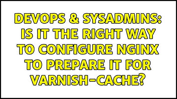 DevOps & SysAdmins: Is it the right way to configure nginx to prepare it for varnish-cache?