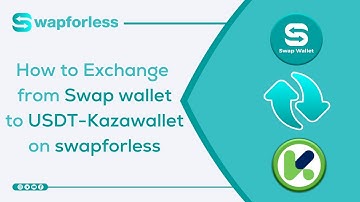 How to Exchange from Swap wallet to USDT Kazawallet on swapforless: A Complete Guide