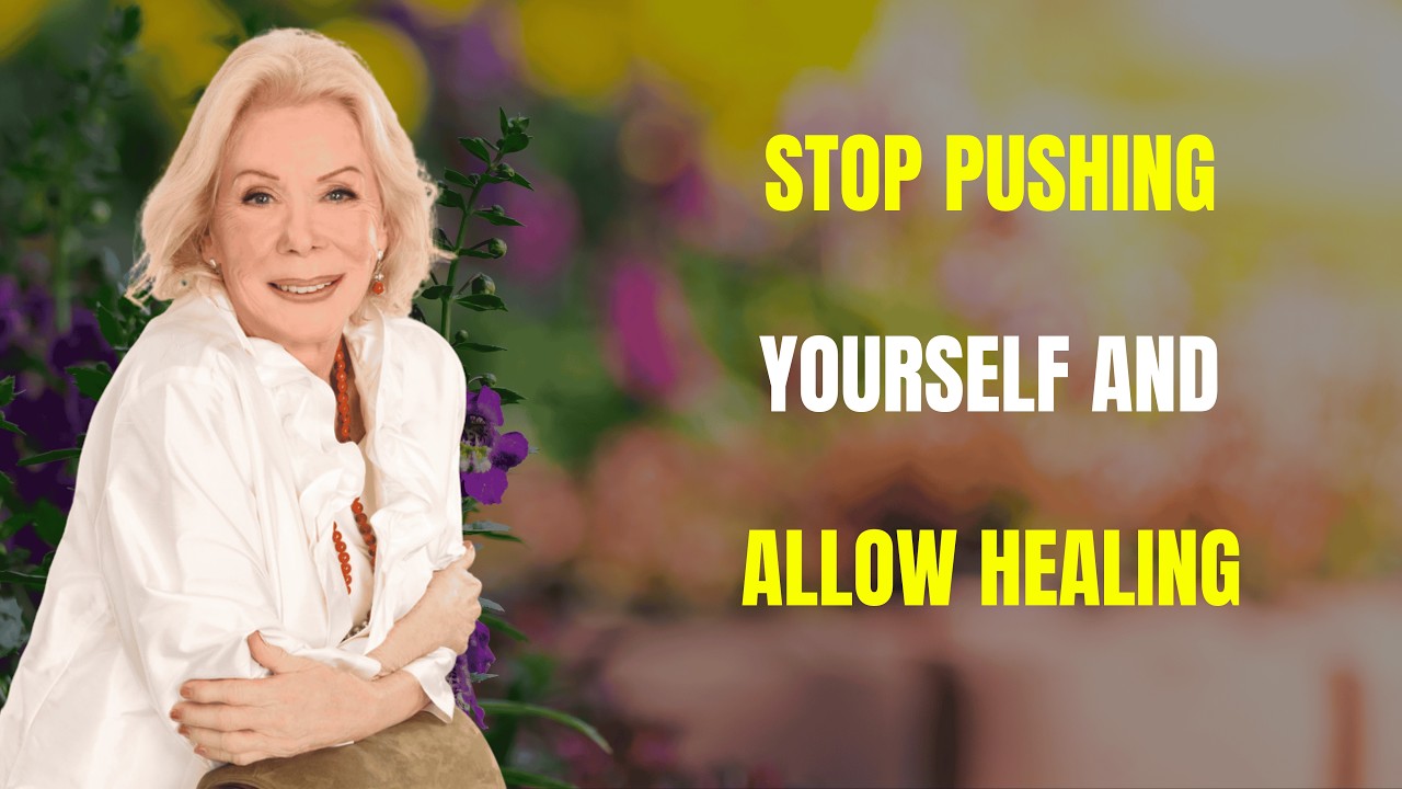 Stop Pushing Yourself and Allow Healing | Louise Hay 2026