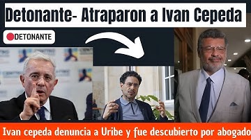 🔴Detonante- Abogado de Alvaro Uribe descubrió a Ivan Cepeda cuando esté denunció a Uribe