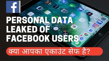 Personel Data leaked of Facebook Users | Including 6 million Indian users | क्या आपका एकाउंट सेफ है!