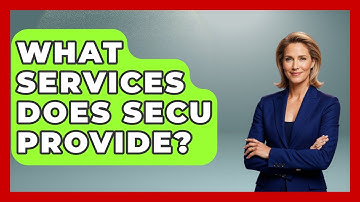 What Services Does SECU Provide? - Ask Your Bank Teller