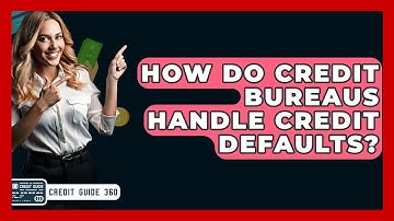 How Do Credit Bureaus Handle Credit Defaults? - CreditGuide360.com