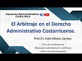 El Arbitraje en el Derecho Administrativo Costarricense. Prof. Dr. Aldo Milano Sánchez.