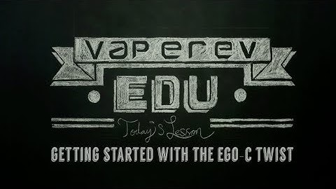 VapeRev EDU // Getting Started with the Ego-C Twist