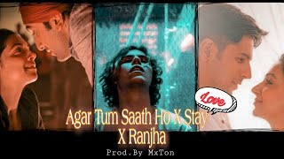 Stay X Agar Tum Saath Ho X Ranjha | Mashup | prod.By MxTon