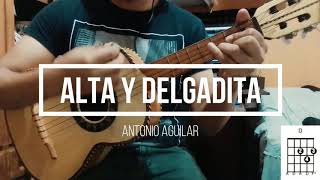 Alta y delgadita Antonio Aguilar / vihuela y voz