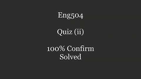 Eng504 Quiz 2 latest  2021 Solved
