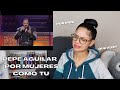 ESCUCHO por PRIMERA VEZ a PEPE AGUILAR - Por mujeres como tu | (EN VIVO)