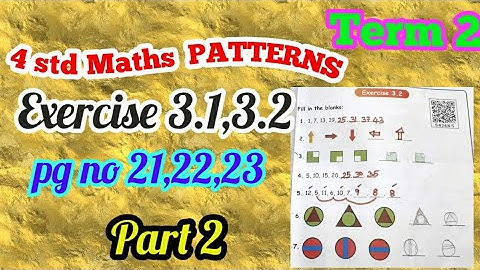 4 Std Maths- PATTERNS- exercise 3.1,3.2- pg no 21,22 23-part 2- unit 3- Term 2 samacheer