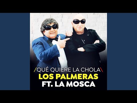 Los Palmeras & La Mosca Tse-Tse - Que Quiere La Chola