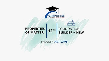 Properties of Matter,12th,Foundation Builder + New,Date-05-07-21,By-Ajit Dave