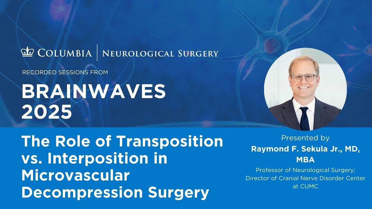 Transposition vs. Interposition in MVD Surgery | Dr. Raymond Sekula | Brainwaves 2025
