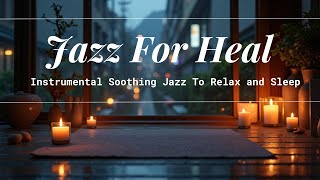 Sooth and Calming Instrumental Jazz Music - ASMR Healing and Relaxing #asmr #calm #japan #taiwan