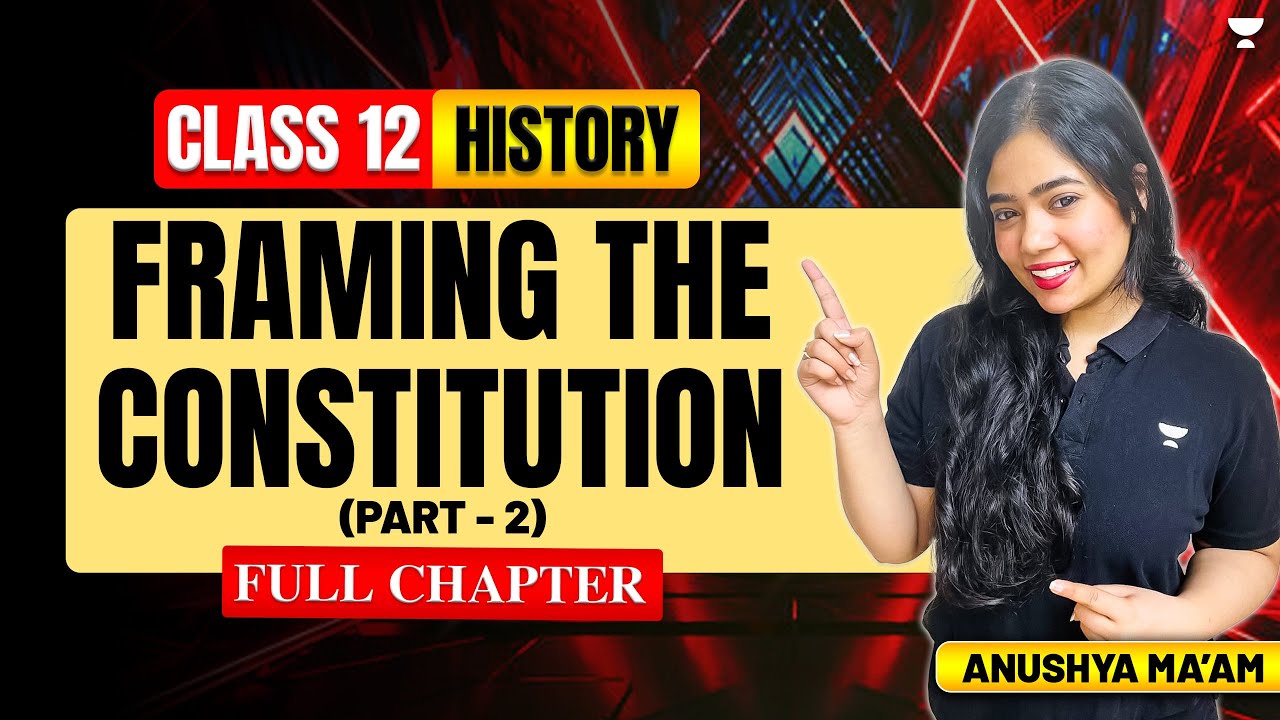 Framing The Constitution | Class 12 History | Full Chapter | Part 2 | Anushya Ma'am