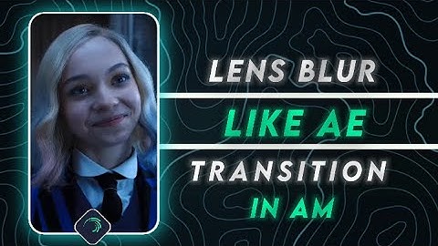 Lens Blur Transition in Alight motion | AE inspired | free XML File in Description