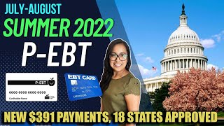 NEW SUMMER P-EBT (JULY-AUGUST 2022): 18 STATES APPROVED!!! $391 PAYMENTS / 7 NEW STATES ADDED