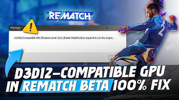 How To Fix Rematch Beta A D3D12-Compatible GPU Error on PC! (Shader Model 6.6) 100% Fix ✅