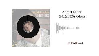 Ahmet Şener - Gözün Kör Olsun - 