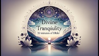 Divine Tranquility: 20 Minutes of Dhikr #PeaceThroughDhikr - #السلام_عبر_الذكر #الاسترخاء_الإسلامي