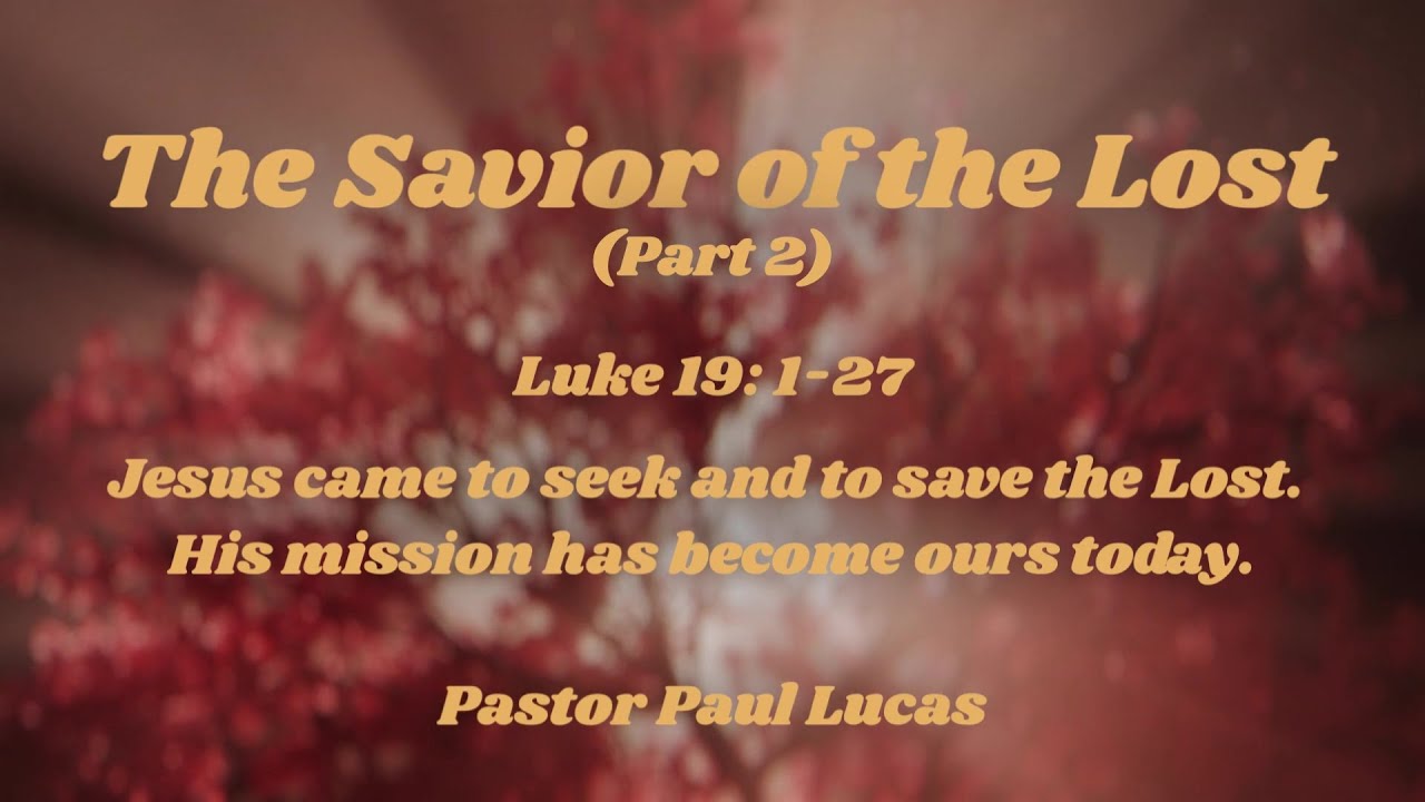 The Savior Of The Lost (Part 2) // Luke 19:1-27 // Pastor Paul Lucas ...