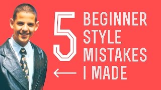 5 Most Common Beginner or Young Man Style Mistakes ( I made them too)