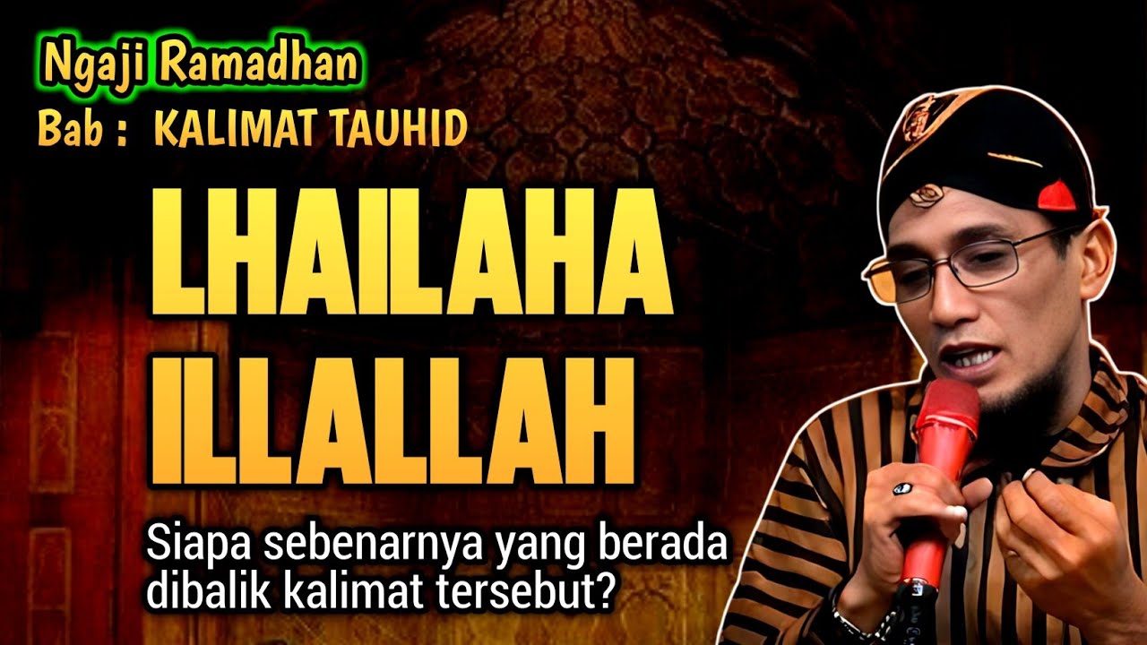 Kupas Tuntas Kalimat Lhailahaillahh yang hanya diucapkan semua muslim tanpa faham makna hakekatnya