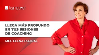 ¿Cómo llegar más profundo en tus conversaciones de coaching? Por la Coach MCC Elena Espinal