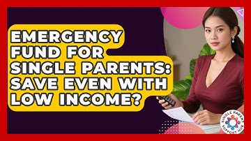 Emergency Fund For Single Parents: Save Even With Low Income? - Single Parent Support Hub