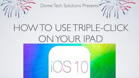 How to use triple-click on your iPad IOS 10