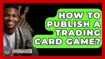 How To Publish A Trading Card Game? - The Board Game Xpert