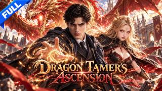 🔥【NEW】He Awakened as a Dragon Tamer in a World Without Dragons—Then Found an Ancient Dragon Girl!