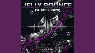 JELLY BOUNCE (SLOWED DOWN) - Yaren Music