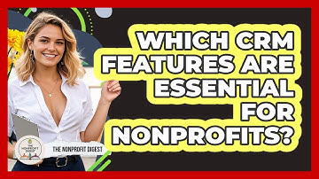 Which CRM Features Are Essential For Nonprofits? - The Nonprofit Digest