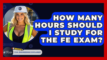 How Many Hours Should I Study For The FE Exam? - Civil Engineering Explained
