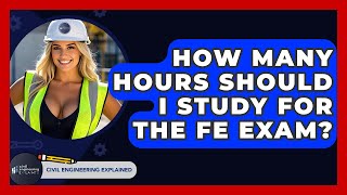 How Many Hours Should I Study For The Fe Exam? - Civil Engineering Explained