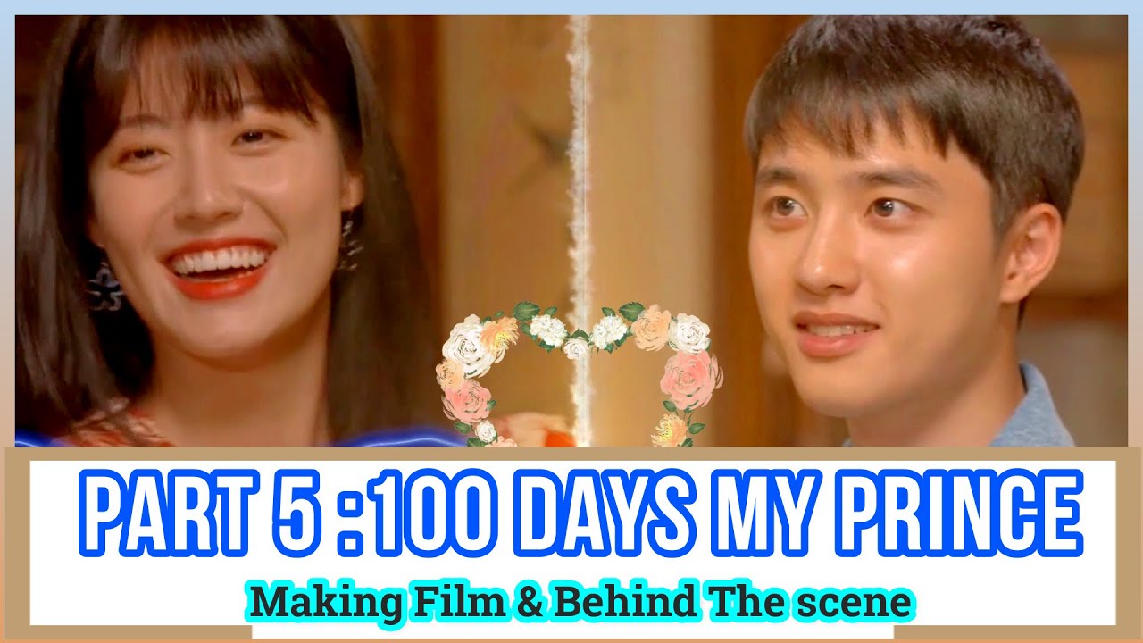 Part 5: Making Film & Behind The Scene:100 Days My Prince백일의 낭군님 : Doh Kyungsoo💕Nam Ji-Hyun 도경수 남지현