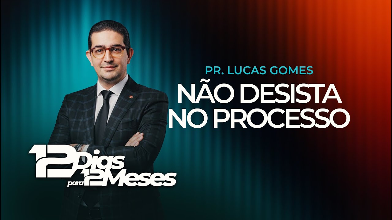12 CULTOS PARA 12 MESES - 11º DIA - TEMA:  NÃO DESISTA NO PROCESSO - Pr. Lucas Gomes (NOITE)