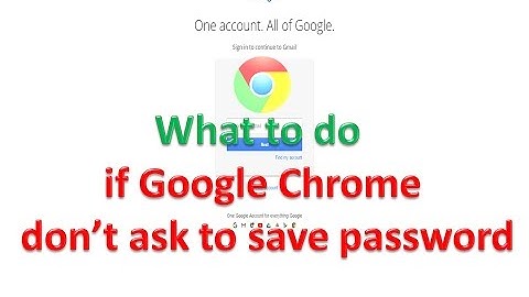 What to do if Google Chrome  don’t ask to Save Password