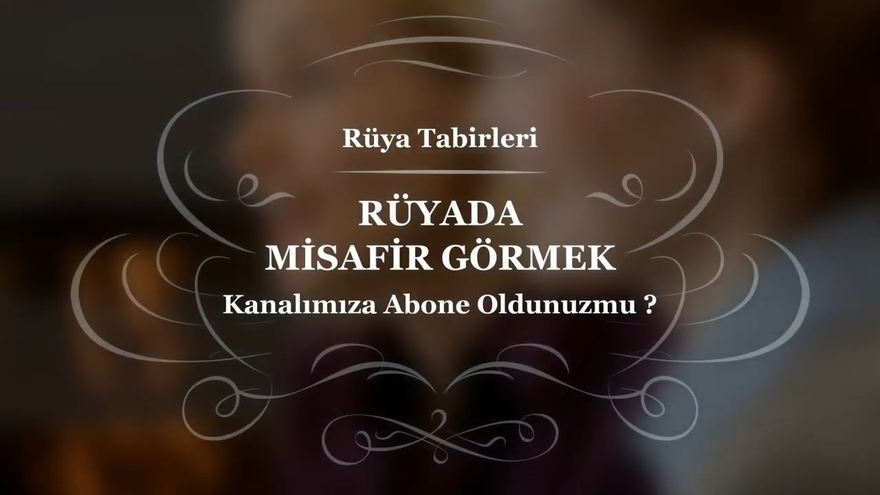 ruyada misafir gormek gelmesi gitmesi ruya tabirleri youtube