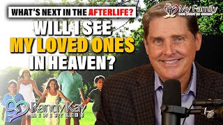 What's Next in the Afterlife? - Will I See My Loved Ones in Heaven?