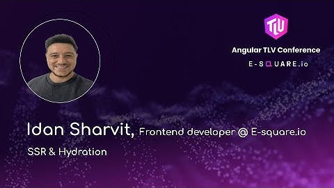 SSR & Hydration - Idan Sharvit | Angular TLV Conference 2024