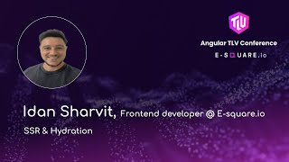 SSR & Hydration - Idan Sharvit | Angular TLV Conference 2024