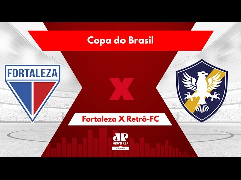 AO VIVO:  FORTALEZA X RETRÔ-FC | COPA DO BRASIL | 14/03/2024