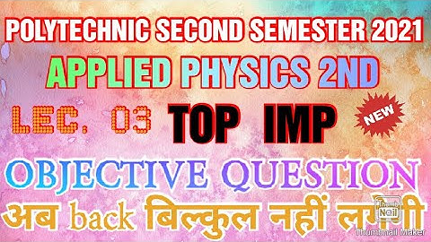 LECTURE 03 APPLIED PHYSICS 2ND TOP 20 OBJECTIVE QUESTION ONLINE EXAAM 2021 POLYTECHNIC 2ND SEMESTER