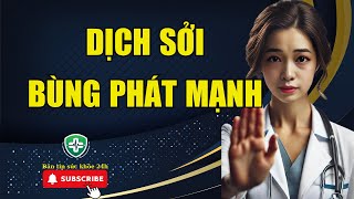 Bản tin sức khỏe 24h: Báo động dịch sởi Hà Nội ghi nhận 100+ ca mắc chỉ trong 7 ngày !