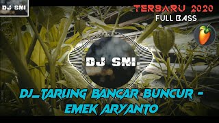 DJ TARLING BANCAR BUNCUR - EMEK ARYANTO [ Full Bass ]