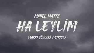 Mabel Matiz - Ha Leylim (Şarkı Sözleri / Lyrics)