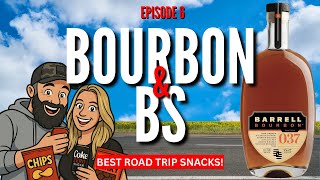 Bourbon & BS Ep. 6 | Best Road Trip Snacks + Barrell Bourbon Batch 37 Review
